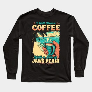 I will Have A Coffee with A side of beach Jaws (Peahi) - Maui, Hawaii Long Sleeve T-Shirt